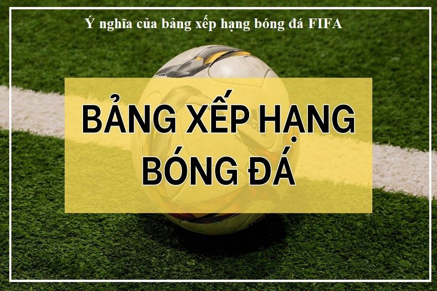 Ý nghĩa của bảng xếp hạng bóng đá FIFA